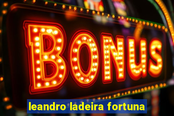 leandro ladeira fortuna